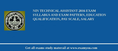 NIN Technical Assistant 2018 Exam Syllabus And Exam Pattern, Education Qualification, Pay scale, Salary