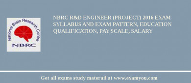NBRC R&D Engineer (Project) 2018 Exam Syllabus And Exam Pattern, Education Qualification, Pay scale, Salary