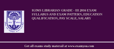 IGIMS Librarian Grade - III 2018 Exam Syllabus And Exam Pattern, Education Qualification, Pay scale, Salary