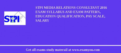 STPI Media Relations Consultant 2018 Exam Syllabus And Exam Pattern, Education Qualification, Pay scale, Salary