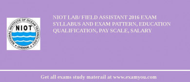 NIOT Lab/ Field Assistant 2018 Exam Syllabus And Exam Pattern, Education Qualification, Pay scale, Salary