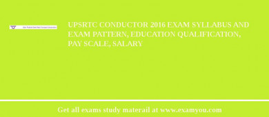 UPSRTC Conductor 2018 Exam Syllabus And Exam Pattern, Education Qualification, Pay scale, Salary