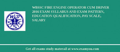 WBSSC Fire Engine Operator Cum Driver 2018 Exam Syllabus And Exam Pattern, Education Qualification, Pay scale, Salary
