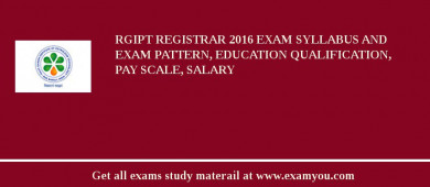 RGIPT Registrar 2018 Exam Syllabus And Exam Pattern, Education Qualification, Pay scale, Salary