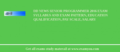DD News Senior Programmer 2018 Exam Syllabus And Exam Pattern, Education Qualification, Pay scale, Salary