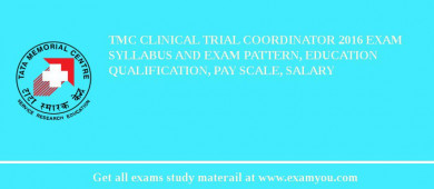 TMC Clinical Trial Coordinator 2018 Exam Syllabus And Exam Pattern, Education Qualification, Pay scale, Salary