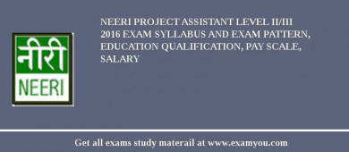 NEERI Project Assistant Level II/III 2018 Exam Syllabus And Exam Pattern, Education Qualification, Pay scale, Salary