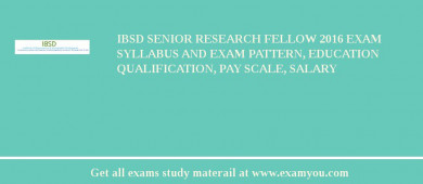 IBSD Senior Research Fellow 2018 Exam Syllabus And Exam Pattern, Education Qualification, Pay scale, Salary