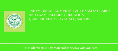 JNKVV Junior Computer 2018 Exam Syllabus And Exam Pattern, Education Qualification, Pay scale, Salary