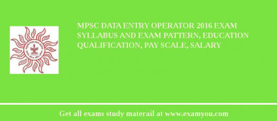 MPSC Data Entry Operator 2018 Exam Syllabus And Exam Pattern, Education Qualification, Pay scale, Salary