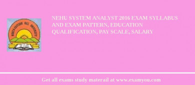 NEHU System Analyst 2018 Exam Syllabus And Exam Pattern, Education Qualification, Pay scale, Salary