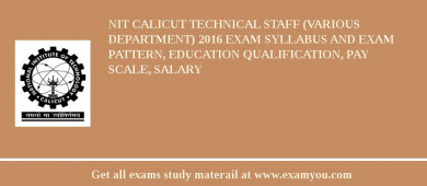 NIT Calicut Technical Staff (Various Department) 2018 Exam Syllabus And Exam Pattern, Education Qualification, Pay scale, Salary