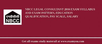 NBCC Legal Consultant 2018 Exam Syllabus And Exam Pattern, Education Qualification, Pay scale, Salary