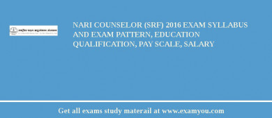 NARI Counselor (SRF) 2018 Exam Syllabus And Exam Pattern, Education Qualification, Pay scale, Salary