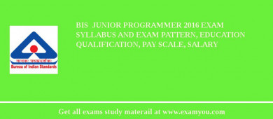 BIS  Junior Programmer 2018 Exam Syllabus And Exam Pattern, Education Qualification, Pay scale, Salary
