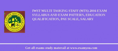 IWST Multi Tasking Staff (MTS) 2018 Exam Syllabus And Exam Pattern, Education Qualification, Pay scale, Salary