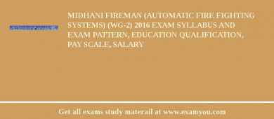 MIDHANI Fireman (Automatic Fire Fighting Systems) (WG-2) 2018 Exam Syllabus And Exam Pattern, Education Qualification, Pay scale, Salary