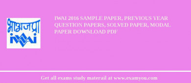 IWAI 2018 Sample Paper, Previous Year Question Papers, Solved Paper, Modal Paper Download PDF