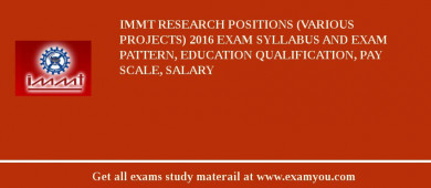 IMMT Research Positions (Various Projects) 2018 Exam Syllabus And Exam Pattern, Education Qualification, Pay scale, Salary