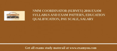 NMM Coordinator (Survey) 2018 Exam Syllabus And Exam Pattern, Education Qualification, Pay scale, Salary