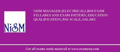 NISM Manager (Electrical) 2018 Exam Syllabus And Exam Pattern, Education Qualification, Pay scale, Salary