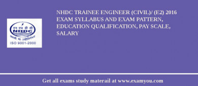 NHDC Trainee Engineer (Civil)/ (E2) 2018 Exam Syllabus And Exam Pattern, Education Qualification, Pay scale, Salary