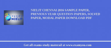 NIELIT CHennai 2018 Sample Paper, Previous Year Question Papers, Solved Paper, Modal Paper Download PDF