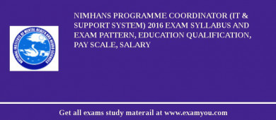 NIMHANS Programme Coordinator (IT & Support System) 2018 Exam Syllabus And Exam Pattern, Education Qualification, Pay scale, Salary