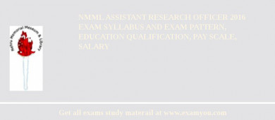 NMML Assistant Research Officer 2018 Exam Syllabus And Exam Pattern, Education Qualification, Pay scale, Salary