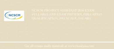 NCSCM Project Assistant 2018 Exam Syllabus And Exam Pattern, Education Qualification, Pay scale, Salary