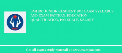 BMHRC Junior Resident 2018 Exam Syllabus And Exam Pattern, Education Qualification, Pay scale, Salary