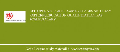 CEL Operator 2018 Exam Syllabus And Exam Pattern, Education Qualification, Pay scale, Salary