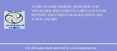 NCERT Senior Graphic Designer cum Visualiser 2018 Exam Syllabus And Exam Pattern, Education Qualification, Pay scale, Salary