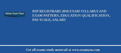 BSP Registrars 2018 Exam Syllabus And Exam Pattern, Education Qualification, Pay scale, Salary