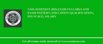 NASI Assistant 2018 Exam Syllabus And Exam Pattern, Education Qualification, Pay scale, Salary