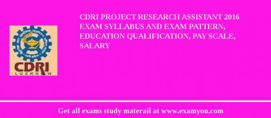 CDRI Project Research Assistant 2018 Exam Syllabus And Exam Pattern, Education Qualification, Pay scale, Salary