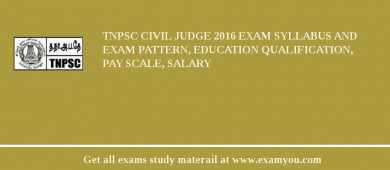 TNPSC Civil Judge 2018 Exam Syllabus And Exam Pattern, Education Qualification, Pay scale, Salary