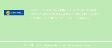 KVASU Assistant Professor 2018 Exam Syllabus And Exam Pattern, Education Qualification, Pay scale, Salary
