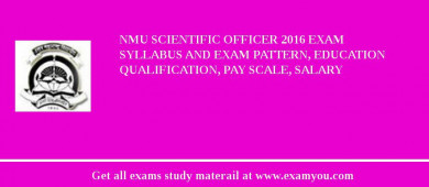 NMU Scientific Officer 2018 Exam Syllabus And Exam Pattern, Education Qualification, Pay scale, Salary