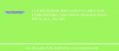 CUB Registrar 2018 Exam Syllabus And Exam Pattern, Education Qualification, Pay scale, Salary