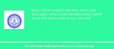 BESU Field Survey Helper 2018 Exam Syllabus And Exam Pattern, Education Qualification, Pay scale, Salary
