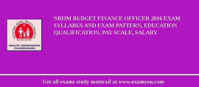 NRHM Budget Finance Officer 2018 Exam Syllabus And Exam Pattern, Education Qualification, Pay scale, Salary