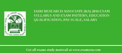 IASRI Research Associate (RA) 2018 Exam Syllabus And Exam Pattern, Education Qualification, Pay scale, Salary