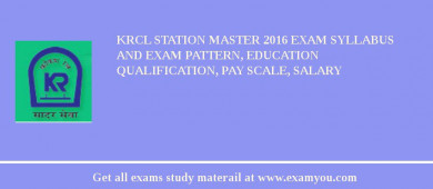 KRCL Station Master 2018 Exam Syllabus And Exam Pattern, Education Qualification, Pay scale, Salary