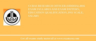 CCRAS Research Officer (Siddha) 2018 Exam Syllabus And Exam Pattern, Education Qualification, Pay scale, Salary