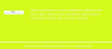 IBSD Junior Account Assistant 2018 Exam Syllabus And Exam Pattern, Education Qualification, Pay scale, Salary