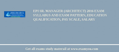 EPI Sr. Manager (Architect) 2018 Exam Syllabus And Exam Pattern, Education Qualification, Pay scale, Salary