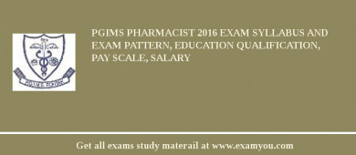 PGIMS Pharmacist 2018 Exam Syllabus And Exam Pattern, Education Qualification, Pay scale, Salary