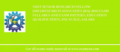 NIIST Senior Research Fellow (SRF)/Research Associates (RA) 2018 Exam Syllabus And Exam Pattern, Education Qualification, Pay scale, Salary