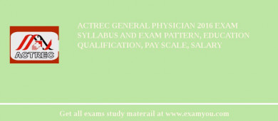 ACTREC General Physician 2018 Exam Syllabus And Exam Pattern, Education Qualification, Pay scale, Salary